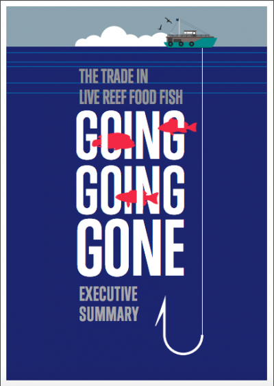 The Trade in Live Reef Food Fish: Going Going Gone: Executive Summary